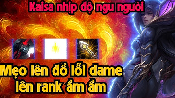 Hài Tốc Chiến 267 Kaisa nhịp độ bá đạo mẹo lên đồ lỗi dame áp dụng lên rank hiệu quả