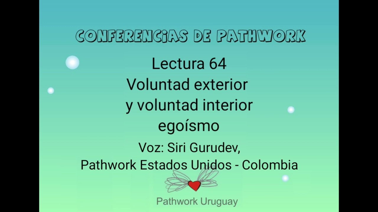 Conf. Pathwork 064 Voluntad exterior y voluntad interior, egoismo