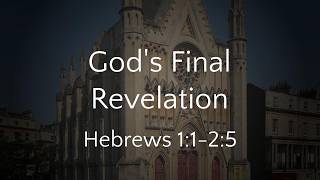 God's Final Revelation (Hebrews 1:1-2:5) - 02/08/2026 PM