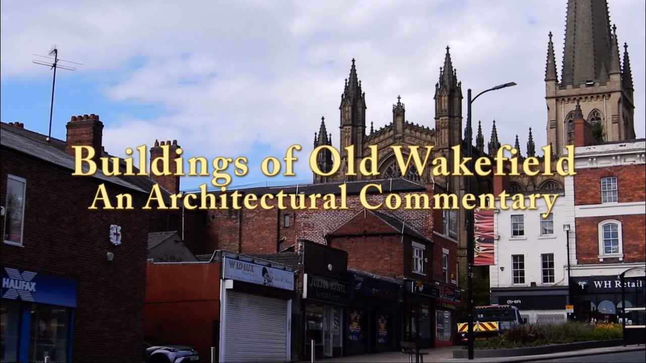 Buildings of Old Wakefield An Architectural Commentary YouTube