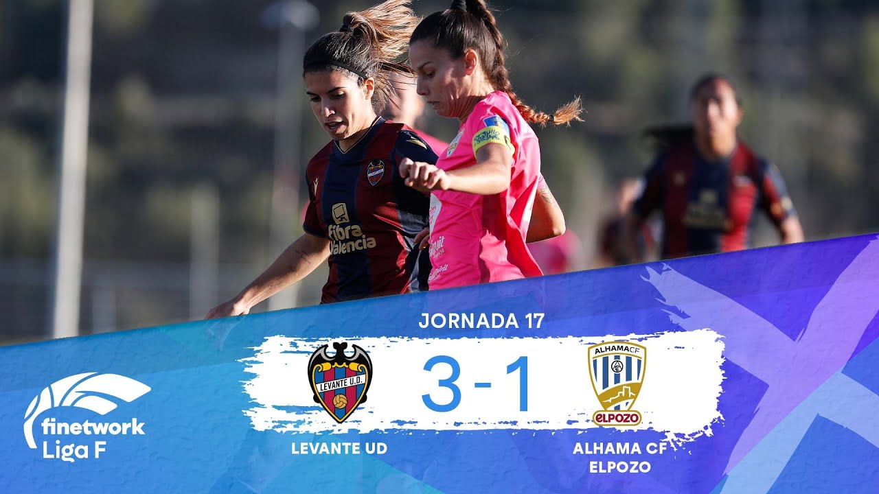 RESUMEN Y GOLES LEVANTE UD FEMENINO vs ALHAMA CF ELPOZO | JORNADA 17 ...