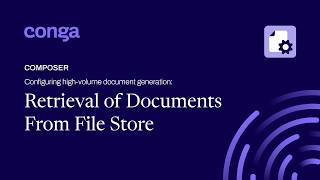 Retrieval of documents from file store using Conga Composer's high-volume document generation