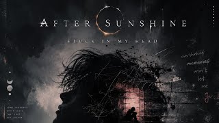 AFTER SUNSHINE – “STUCK IN MY HEAD”