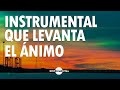 Música Instrumental Cristiana / Para Iniciar el Día Bendecido / Adoración Instrumental