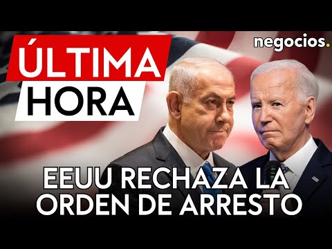 &Uacute;LTIMA HORA | EEUU rechaza la orden de arresto de la CPI contra Netanyahu