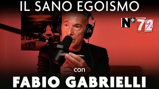 Ep. 72 - Il sano egoismo con Fabio Gabrielli