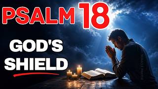 PSALM 18: The Most Powerful Prayer for Protection — Pray This Over Your Life and Home