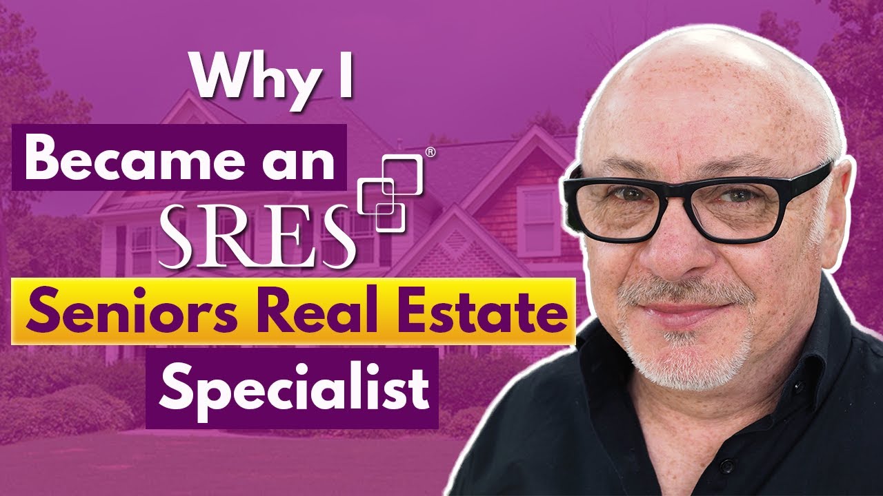 Why I became an SRES (Seniors Real Estate Specialist) YouTube