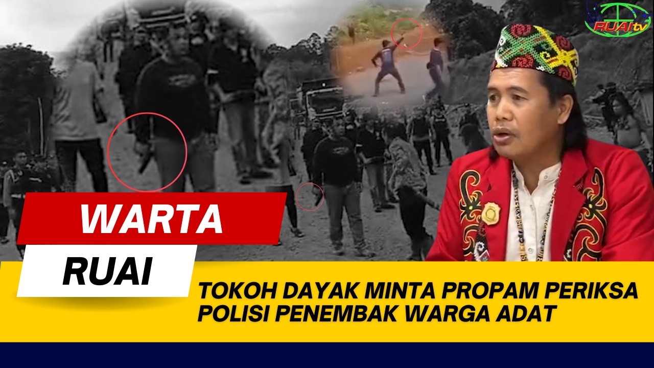 TOKOH DAYAK MINTA PROPAM PERIKSA POLISI PENEMBAK WARGA ADAT