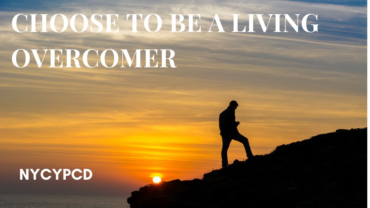 Choose To Be A Living Overcomer