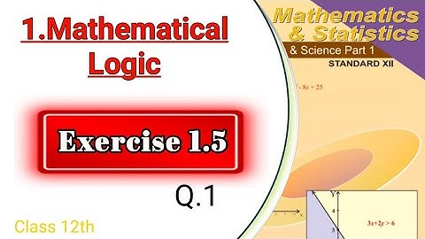 Exercise 1.5,(Q.1),Mathematical logic,new syllabus,class 12th maths part 1,Maharashtra board