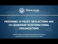Personnel is Policy: UN Elections and US Leadership in International Organizations