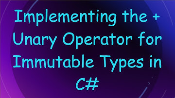 Implementing the + Unary Operator for Immutable Types in C#