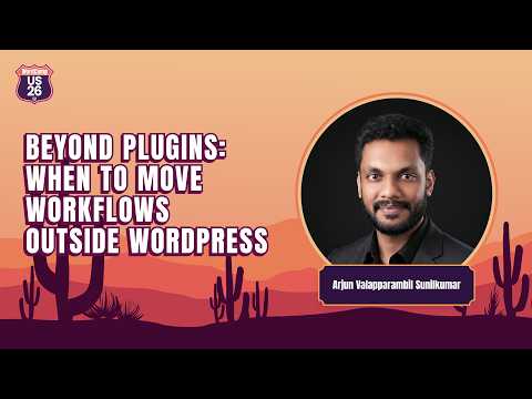 Beyond Plugins: When to Move Workflows Outside WordPress | Arjun Valapparambil Sunilkumar