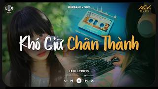 Khó Giữ Chân Thành [Lofi] - Gurbane x VUX | Một Lần Đau Đớn Vỡ Nát Tâm Can | Lofi Lyrics