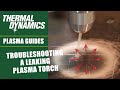 Troubleshooting a Leaking Thermal Dynamics XT-Torch High-Precision Automated Plasma Cutting Torch