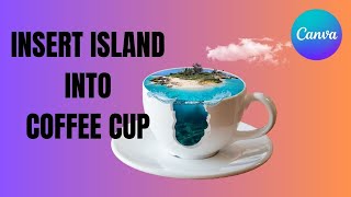 How to Insert Island into Coffee Cup in Canva | Photo Manipulation Tutorial screenshot 4