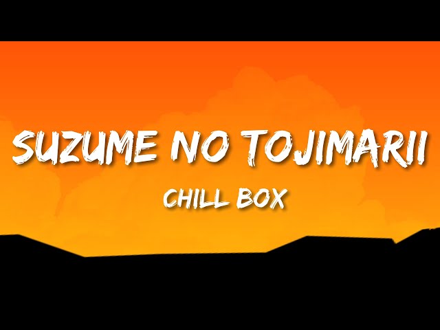 Chill Box - Suzume no Tojimari (Lyrics) class=
