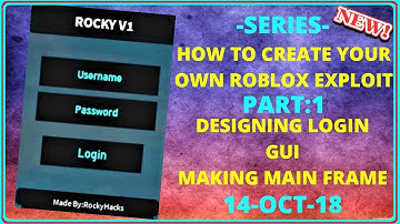 HOW TO CREATE YOUR OWN ROBLOX EXPLOIT -SERIES- PART:1 DESIGNING LOGIN GUI & MORE [14.OCT.18]