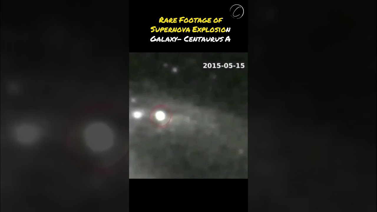Rare Footage Of Supernova Explosion In Galaxy Centaurus A Universe Science