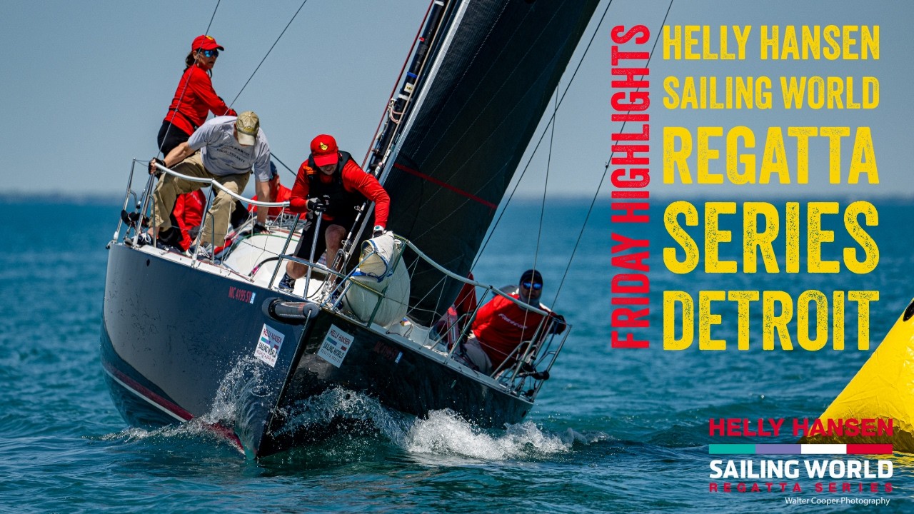 ⁣2026 Helly Hansen Sailing World Regatta Series Detroit: Friday Highlights