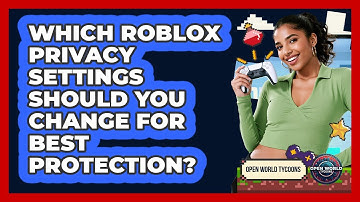 Which Roblox Privacy Settings Should You Change For Best Protection? - Open World Tycoons