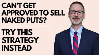 Can't Sell Naked Puts?  Try This Strategy Instead