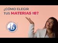 🟢 Elegir las materias IB 🌎