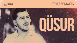 Seymur Məmmədov - Qüsur (Rəsmi Musiqi Videosu)