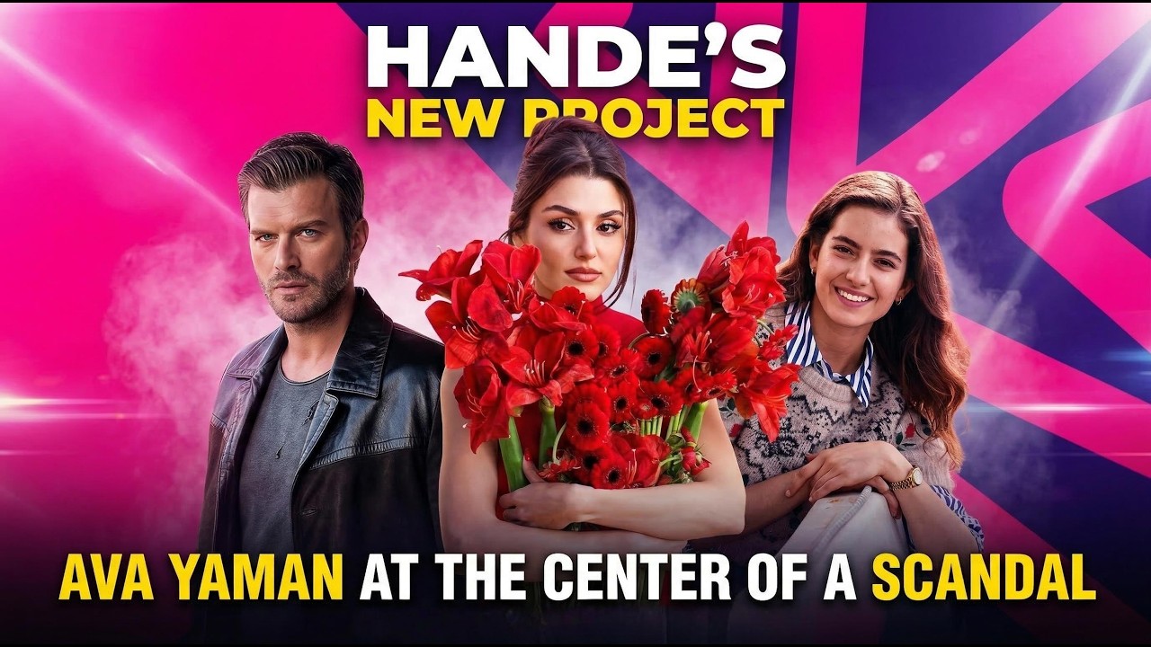 Hande Erçel’s New Project? Ava Yaman at the Center of a Scandal | Turkish Celebrity News