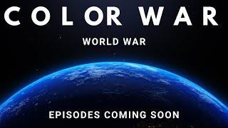 Color War World War Coming Soon…