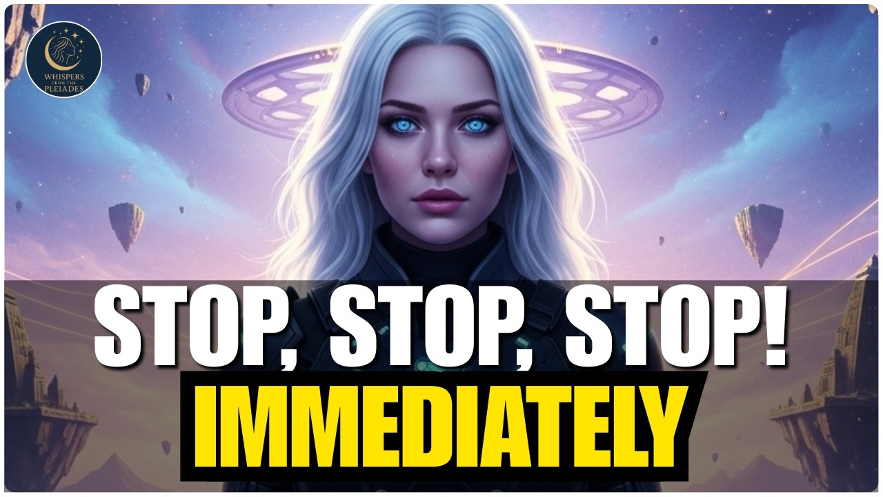 Starseeds Of Gaia, Stop Now — Open Immediately | The Pleadians
