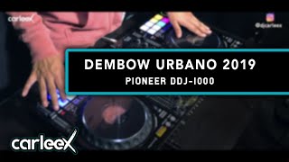 Mix Dembow Urbano 2019 | Pioneer DDJ-1000 | CARLEEX