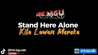 Video thumbnail of "Stand Here Alone - Kita Lawan Mereka"