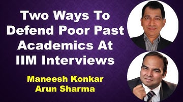 Two Ways To Defend Poor Past Academics At IIM Interviews | Maneesh Konkar | Arun Sharma
