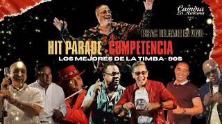 HIT PARADE - COMPETENCIA (EN VIVO) - ISSAC DELGADO (LOS MEJORES DE LA TIMBA DE LOS AÑOS 90s) 🇨🇺🇨🇺