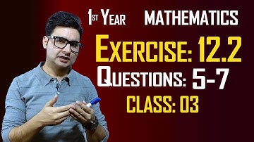 11th Math | Exercise: 12.2 | Class: 03 | Questions: 5,6 & 7 | by Syed Bakht
