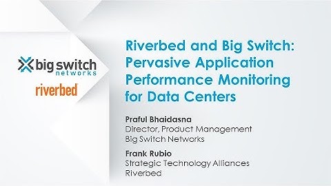 [Webinar] Riverbed and Big Switch: Pervasive Application Performance Monitoring for Data Centers