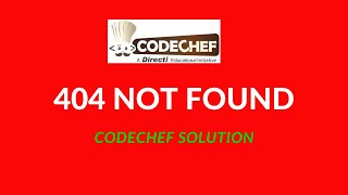 404 NOT FOUND Codechef soultion