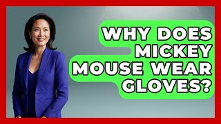 Why Does Mickey Mouse Wear Gloves? - Kingdom Of Treasures