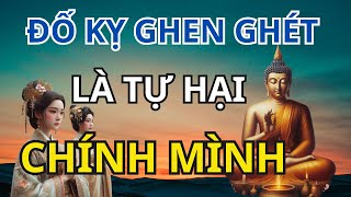 Lời Phật dạy hay đố kỵ ghen ghét là tự hại Mình - Trí Tuệ Từ Bi