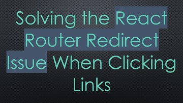 Solving the React Router Redirect Issue When Clicking Links