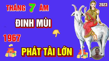 ☯ Đinh Mùi 1967, Cực May, Cực Đỏ, Tháng 7 Âm Lịch- Trời Thương Phật Độ, Trúng Số, Giàu To