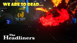 We are SO DEAD... | The Headliners