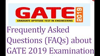 Frequently Asked Questions (FAQs) about GATE 2019 Examination