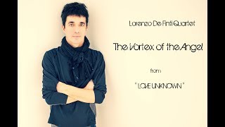 Lorenzo De Finti Quartet- &quot;The Vortex of the Angel&quot; (Love Unknown) -  Official Video