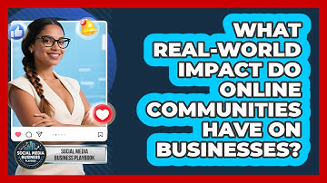 What Real-world Impact Do Online Communities Have On Businesses? - Social Media Business Playbook