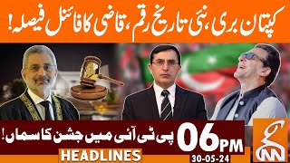 Imran Khan Historic Victory | Chief Justice Big Decision | News Headlines | 06 PM | 30 May 2024 |GNN