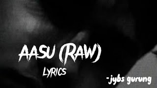 Video thumbnail of "Aasu(Raw) - Jybs gurung [Lyrical Video]"