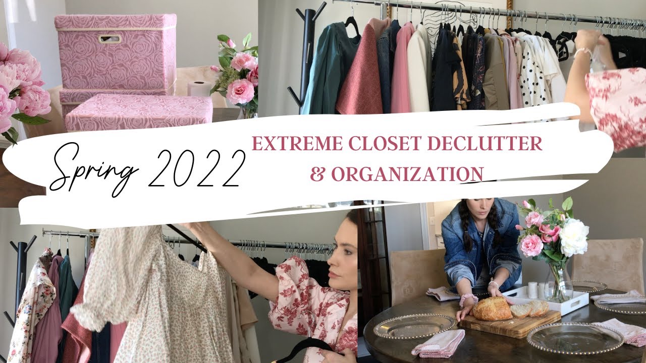 EXTREME CLOSET DECLUTTER & ORGANIZATION | SPRING SUMMER 2022 CLOSET ...